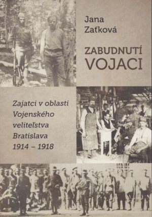 Zabudnutí vojaci. Zajatci v oblasti Vojenského veliteľstva Bratislava 1914 – 1918.