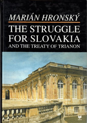The struggle for Slovakia and the Treaty of Trianon 1918 – 1920