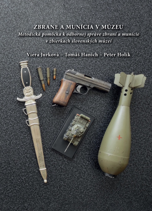 Zbrane a munícia v múzeu. Metodická pomôcka k odbornej správe zbraní a munície v zbierkach slovenských múzeí.