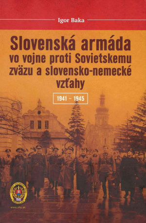 Slovenská armáda vo vojne proti Sovietskemu zväzu a slovensko-nemecké vzťahy 1941 – 1945
