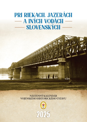 Pri riekach, jazerách a iných vodách slovenských. Nástenný kalendár Vojenského historického ústavu 2025
