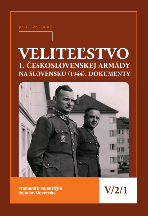 Pramene k vojenským dejinám Slovenska V/2/1. Veliteľstvo 1. československej armády na Slovensku (1944)