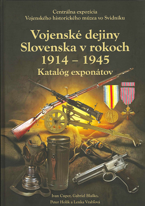 Vojenské dejiny Slovenska v rokoch 1914 – 1945. Centrálna expozícia Vojenského historického múzea vo Svidníku